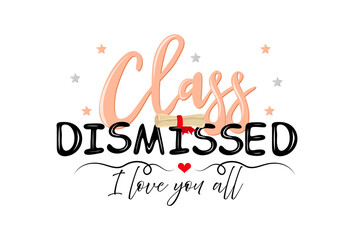 Class dismissed. Congrats Graduates. Handwritten text with scroll of diploma