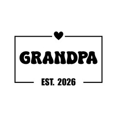 Minimalist vector design with text "Grandpa Est 2026" for new grandfather, baby announcement, or family celebration gift
