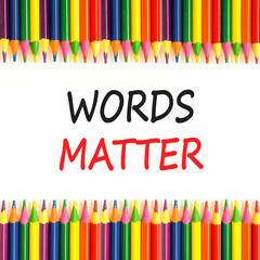 Words matter symbol. Concept word Words matter on beautiful white paper. Colored pencils. Beautiful white paper background. Business words matter concept. Copy space.
