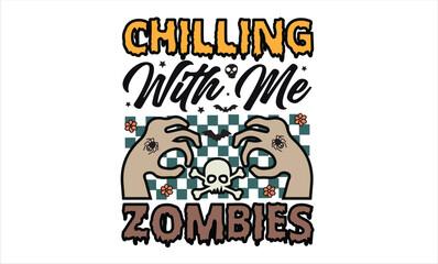Chilling With Me Zombies Halloween T-Shirt Design