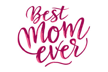 "Best Mom Ever" Pink Calligraphy Lettering Isolated on White Transparent Background