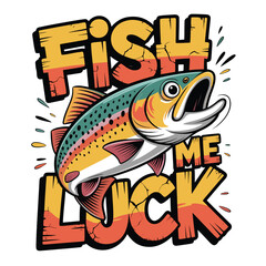 Print Fish me luck colorful fish with catchy phrase
