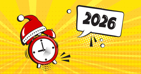 Comic alarm clock New Year 2026 pop art, funny wake up background, countdown speech bubble on yellow bg. Christmas sound effect, halftone dot retro style. cartoon Santa Claus hat. Vector illustration