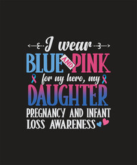I wear blue and pink for my hero, my daughter pregnancy and infant loss awareness graphic design.