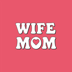 Wife mom heart typography design motherhood love family relationship womanhood celebration