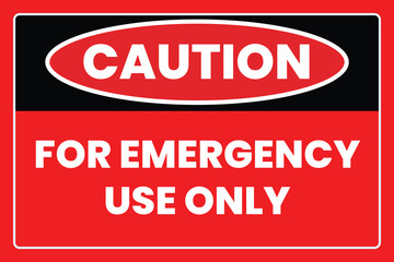Caution for Emergency Use Only Sign - Industrial and Official Sign