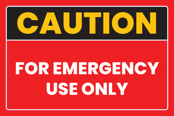 Caution for Emergency Use Only Industrial Sign - Industrial and Official Sign