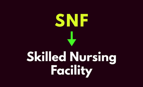 SNF Meaning, Skilled Nursing Facility