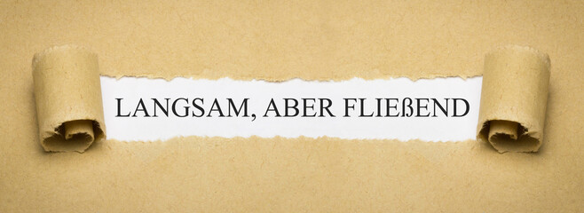 langsam, aber fließend