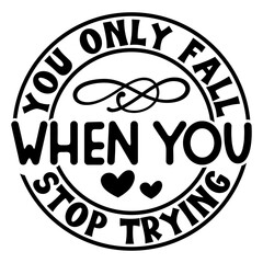 You only fall when you stop trying