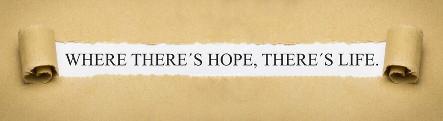 where there's hope, there's life