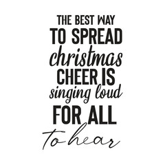 the best way to spread christmas cheer is singing loud for all to hear