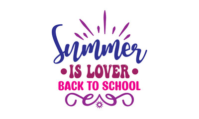Summer Is Lover Back To School  T Shirt design, Vector file 