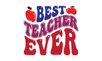 Best Teacher Ever  Back to School T Shirt Design, EPS File 