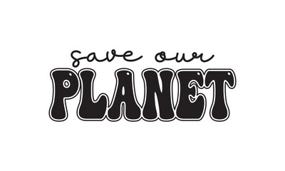 Save Our Planet Back to School T Shirt Design, EPS File 