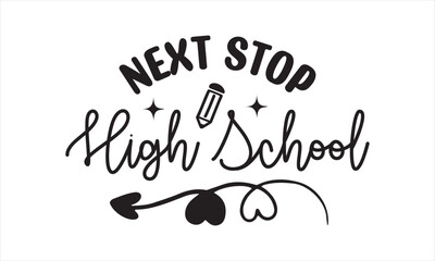 Next Stop High School  Back to School T Shirt Design, EPS File 