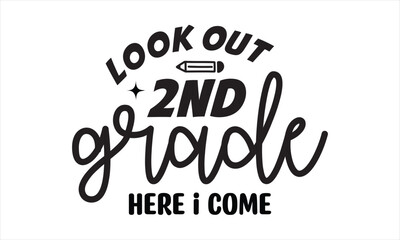 Look Out 2nd Grade Here I Come Back to school t shirt design, EPS File  