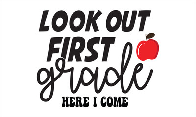 Look Out First Grade Here I Come Back to school t shirt design, EPS File  