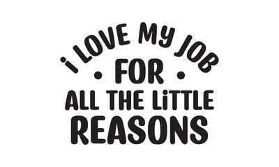 I Love My Job For All The Little Reasons Back To School t shirt design, Vector file 