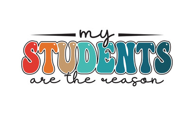 My Students Are The Reason Back To School t shirt design, Vector file 