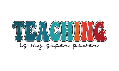 Teaching Is My Superpower Back To School t shirt design, Vector file 