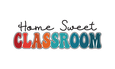 Home Sweet Classroom Back To School t shirt design, Vector file 