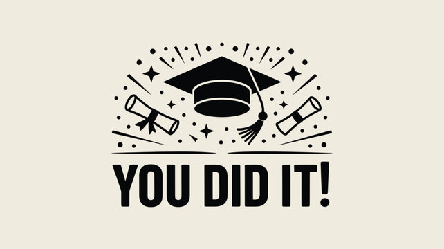 A graduation themed graphic with a mortarboard, diplomas, stars, and the text you did it in bold letters