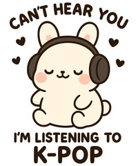 Can&rsquo;t Hear You I&rsquo;m Listening to K-Pop PNG | Cute Bunny with Headphones Kawaii Music Lover Design | Fun Korean Pop Fan Illustration for Stickers, T-Shirts, Mugs, Sublimation, and DIY Craft Projects
