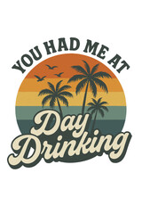 Naklejka premium You Had Me at Day Drinking SVG | Retro Sunset Palm Trees and Birds | Funny Summer Alcohol Quote Design for T-Shirts, Mugs, Stickers, Cricut, Silhouette, Sublimation, and DIY Craft Projects