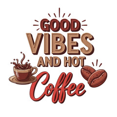 Good Vibes and Hot Coffee Graphic Design.