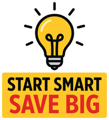 Start smart: save big with creative light bulb idea design | inspirational concept vector