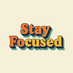 Retro Stay Focused Text with Orange and Yellow Shadowed Letters.
