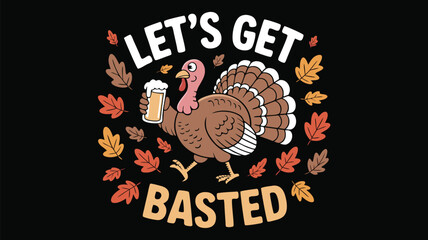 Let's Get Basted Funny Thanksgiving Turkey Holding Beer Stein Surrounded by Autumn Leaves