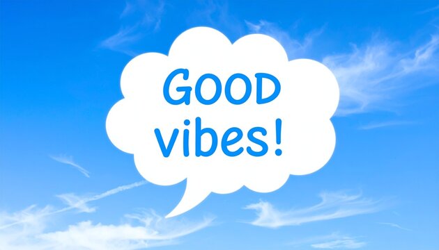 Uplifting Message: Blue Sky Backdrop with "Good Vibes!" Speech Bubble, Encouragement on Cloud Nine: Positive Affirmation in a Bright Blue Sky - Powered by Adobe