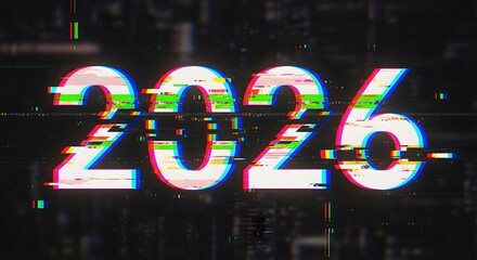 Digital Glitch 2026 text with futuristic cyber error effect NewYear Future Technology Distortion ScreenData Design