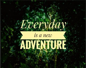  "Inspirational and motivational quote design about life, journey, and exploration. A positive reminder that each day offers new opportunities, experiences, and adventures to embrace."