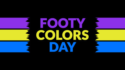 Footy Colors Day text with side lines on a black background. Which is observed every year in September to celebrate and wish Footy Colors Day