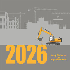 New year greeting card. 2026 year. The excavator is digging New Year s numbers.