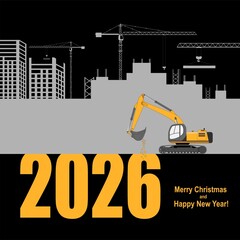 New year greeting card. 2026 year. The excavator is digging.