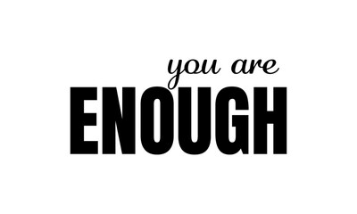 You are enough. Biblical Phrase, Christian typography for banner, poster, photo overlay, apparel design	
