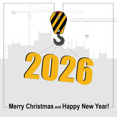 Happy New Year and Merry Christmas. A crane lifts the symbol of 2026 against the backdrop of a construction site.