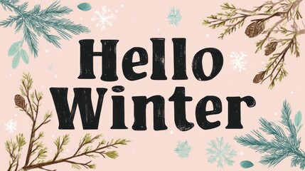 Fototapeta premium Winter typography design for seasonal greetings Elegant Winter Greeting Card with Pine Branches and Snowflakes perfect for holiday cards, seasonal marketing visuals, festive posters, modern seasonal