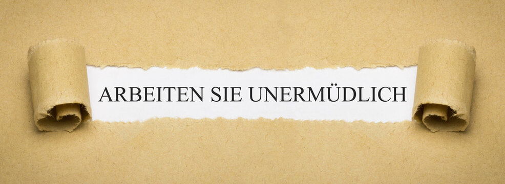 Arbeiten Sie unermüdlich