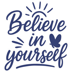 Inspirational hand lettering design with the quote “Believe in yourself”. Motivational typography with decorative elements — sun, butterfly, and rays. Perfect for posters, wall art, stickers, t-shirts
