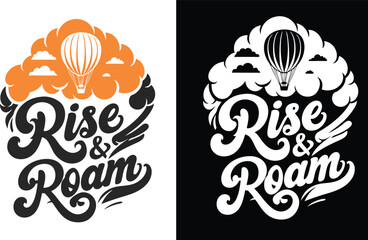 T-shirt Design of a Rise and Roam Adventure Awaits Hot Air Balloon Typography Design Featuring a Whimsical Font and Cloudscape Background in a Split Tone Illustration