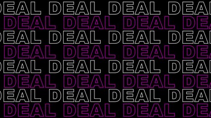 Dynamic repeated text animation with the word "DEAL". Bold typography motion design with black background and neon outline effect. Perfect for marketing, sale promotions, social media posts, event  - Powered by Adobe
