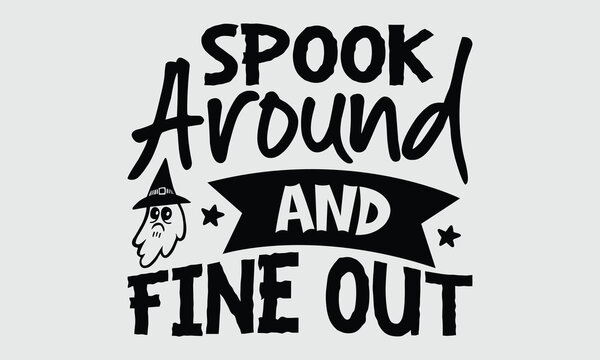 Spook around and fine out- Spooky Halloween lettering for t-shirt design, isolated on white background, hand-drawn calligraphy typography perfect for apparel prints.