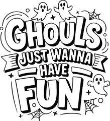 Ghouls Just Wanna Have Fun Halloween SVG Vector Lettering Quote Design; Scalable Illustration with a Transparent Background; Ghosts