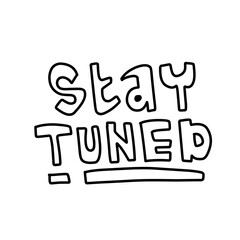 handdrawn stay tuned lettering
