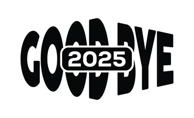 Minimalist black and white graphic design featuring bold "GOOD BYE 2025" text in sans-serif font with layered 3D effect. Modern, clean, and impactful style on a pure white background.